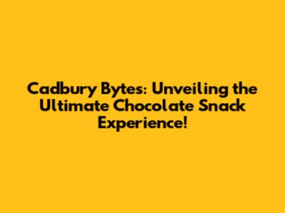 Cadbury Bytes: Unveiling the Ultimate Chocolate Snack Experience!