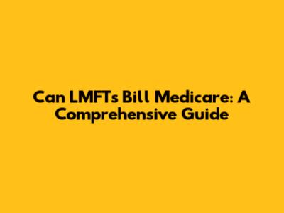 Can LMFTs Bill Medicare: A Comprehensive Guide