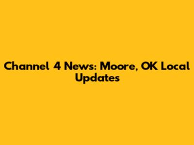 Channel 4 News: Moore, OK Local Updates
