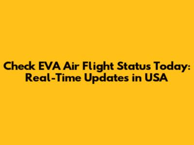 Check EVA Air Flight Status Today: Real-Time Updates in USA