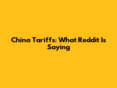China Tariffs: What Reddit Is Saying