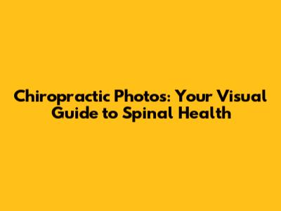 Chiropractic Photos: Your Visual Guide to Spinal Health
