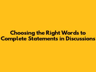 Choosing the Right Words to Complete Statements in Discussions