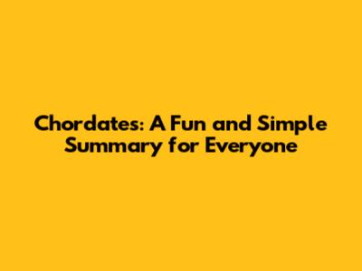 Chordates: A Fun and Simple Summary for Everyone