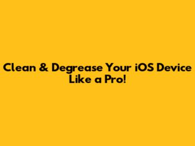 Clean & Degrease Your iOS Device Like a Pro!