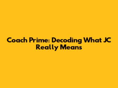 Coach Prime: Decoding What 'JC' Really Means