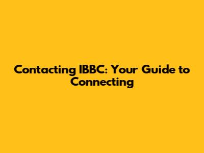 Contacting IBBC: Your Guide to Connecting