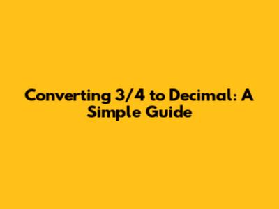 Converting 3/4 to Decimal: A Simple Guide