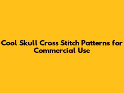 Cool Skull Cross Stitch Patterns for Commercial Use