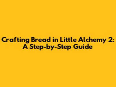 Crafting Bread in Little Alchemy 2: A Step-by-Step Guide