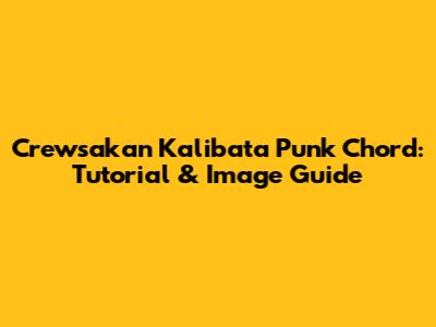 Crewsakan Kalibata Punk Chord: Tutorial & Image Guide