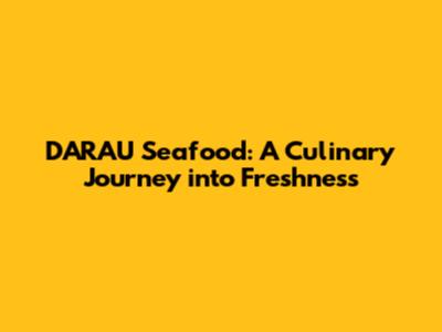 D'ARAU Seafood: A Culinary Journey into Freshness