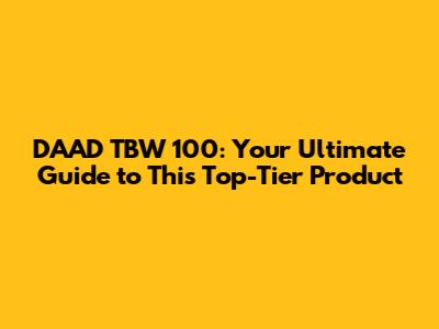 DAAD TBW 100: Your Ultimate Guide to This Top-Tier Product