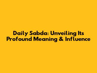 Daily Sabda: Unveiling Its Profound Meaning & Influence