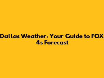 Dallas Weather: Your Guide to FOX 4's Forecast