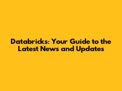 Databricks: Your Guide to the Latest News and Updates