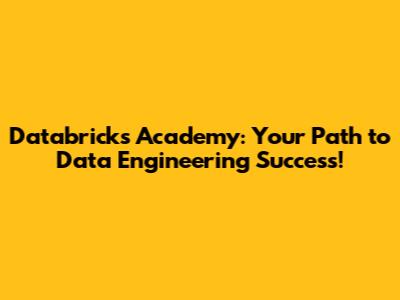 Databricks Academy: Your Path to Data Engineering Success!