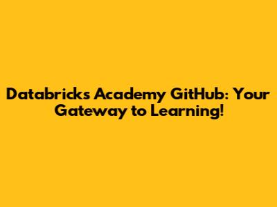 Databricks Academy GitHub: Your Gateway to Learning!