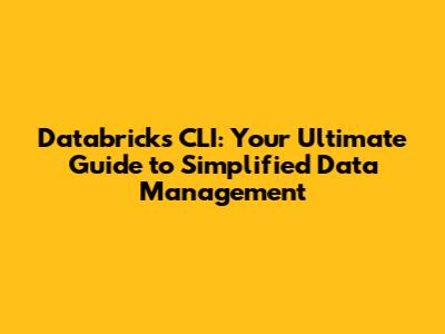 Databricks CLI: Your Ultimate Guide to Simplified Data Management