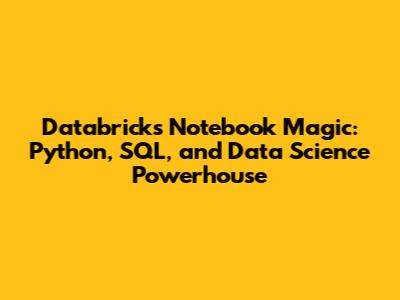 Databricks Notebook Magic: Python, SQL, and Data Science Powerhouse
