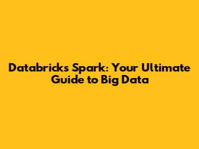 Databricks Spark: Your Ultimate Guide to Big Data