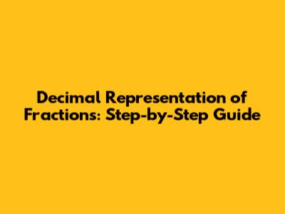 Decimal Representation of Fractions: Step-by-Step Guide