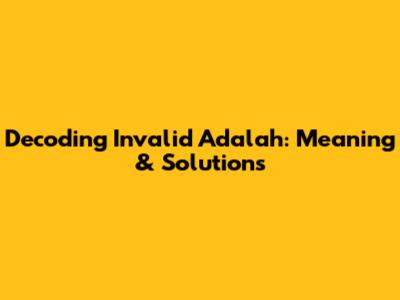 Decoding 'Invalid Adalah': Meaning & Solutions