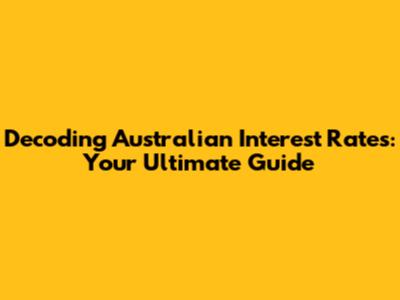 Decoding Australian Interest Rates: Your Ultimate Guide