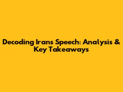 Decoding Iran's Speech: Analysis & Key Takeaways