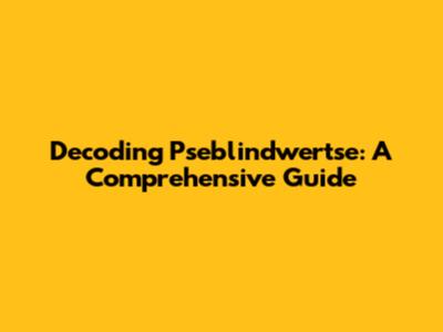 Decoding Pseblindwertse: A Comprehensive Guide