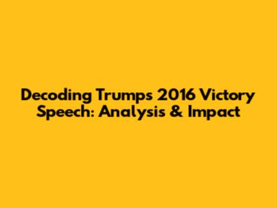 Decoding Trump's 2016 Victory Speech: Analysis & Impact