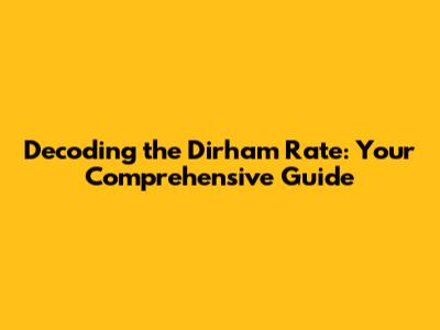 Decoding the Dirham Rate: Your Comprehensive Guide