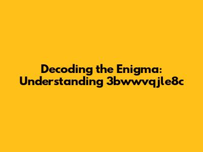 Decoding the Enigma: Understanding "3bwwvqjle8c"