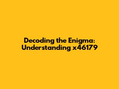 Decoding the Enigma: Understanding x46179