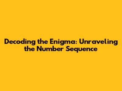 Decoding the Enigma: Unraveling the Number Sequence