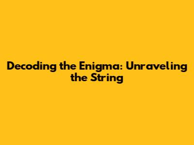 Decoding the Enigma: Unraveling the String