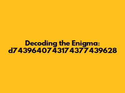 Decoding the Enigma: d7439640743174377439628