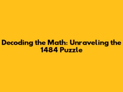Decoding the Math: Unraveling the 1484 Puzzle