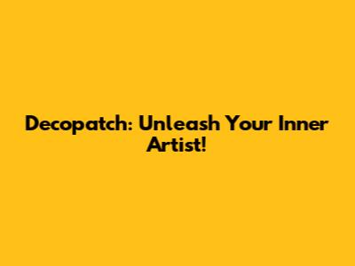 Decopatch: Unleash Your Inner Artist!