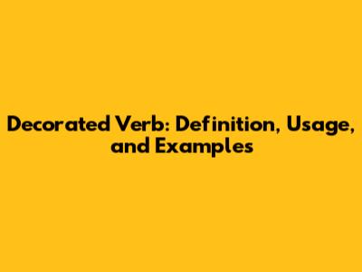 Decorated Verb: Definition, Usage, and Examples