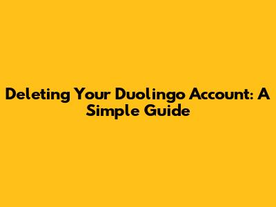 Deleting Your Duolingo Account: A Simple Guide