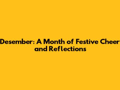 Desember: A Month of Festive Cheer and Reflections