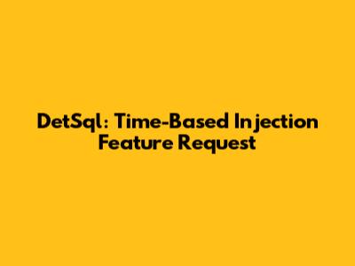 DetSql: Time-Based Injection Feature Request