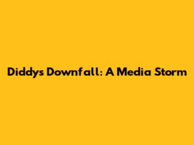 Diddy's Downfall: A Media Storm