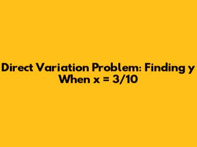 Direct Variation Problem: Finding y When x = 3/10