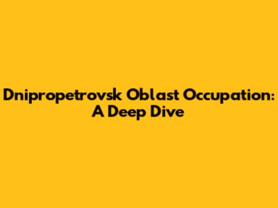 Dnipropetrovsk Oblast Occupation: A Deep Dive