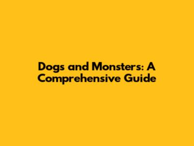Dogs and Monsters: A Comprehensive Guide