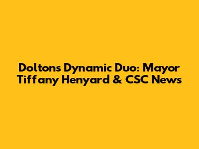 Dolton's Dynamic Duo: Mayor Tiffany Henyard & CSC News