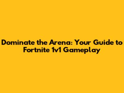 Dominate the Arena: Your Guide to Fortnite 1v1 Gameplay