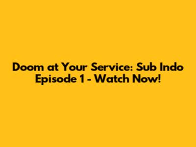Doom at Your Service: Sub Indo Episode 1 - Watch Now!